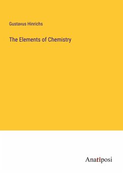 The Elements of Chemistry - Hinrichs, Gustavus