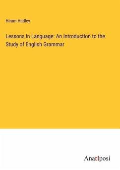 Lessons in Language: An Introduction to the Study of English Grammar - Hadley, Hiram