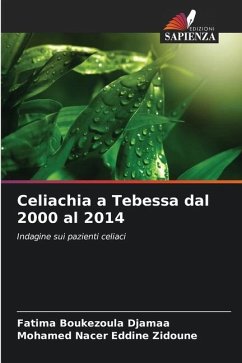 Celiachia a Tebessa dal 2000 al 2014 - Boukezoula Djamaa, Fatima;Eddine Zidoune, Mohamed Nacer