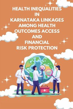 Health inequalities in Karnataka linkages among health outcomes access and financial risk protection - K. N., Anushree