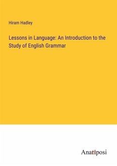 Lessons in Language: An Introduction to the Study of English Grammar - Hadley, Hiram