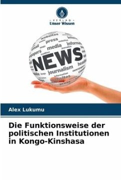 Die Funktionsweise der politischen Institutionen in Kongo-Kinshasa - Lukumu, Alex