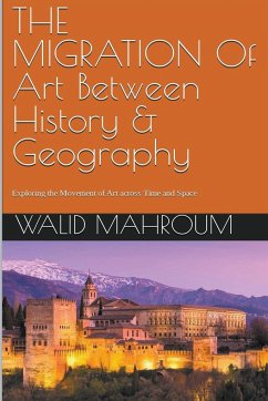 The Migration Of Art Between History & Geography - Mahroum, Walid