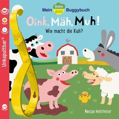Baby Pixi (unkaputtbar) 140: Mein Baby-Pixi-Buggybuch: Oink, Mäh, Muh! - Holtfreter, Nastja