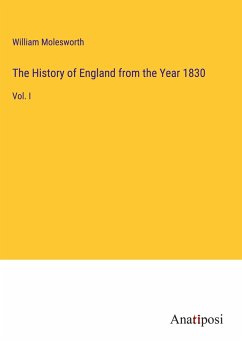 The History of England from the Year 1830 - Molesworth, William