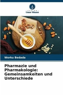 Pharmazie und Pharmakologie: Gemeinsamkeiten und Unterschiede - Bedada, Worku