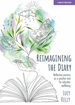 Reimagining the Diary: Reflective practice as a positive tool for educator wellbeing - Kelly, Lucy