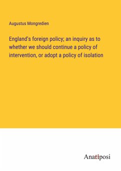 England's foreign policy; an inquiry as to whether we should continue a policy of intervention, or adopt a policy of isolation - Mongredien, Augustus