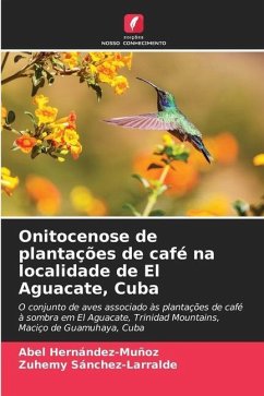 Onitocenose de plantações de café na localidade de El Aguacate, Cuba - Hernández-Muñoz, Abel;Sánchez-Larralde, Zuhemy