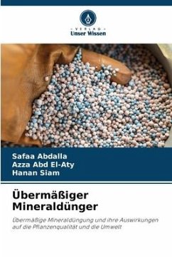 Übermäßiger Mineraldünger - Abdalla, Safaa;Abd El-Aty, Azza;Siam, Hanan