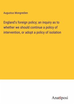 England's foreign policy; an inquiry as to whether we should continue a policy of intervention, or adopt a policy of isolation - Mongredien, Augustus