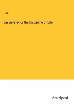 Jessie Grey or the Discipline of Life - L. G.