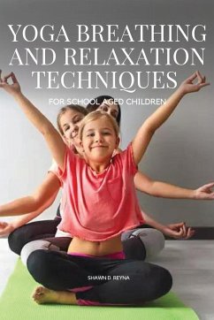 Yoga Breathing and Relaxation Techniques for School aged Children - Shawn, D. Reyna