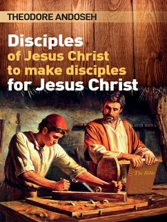 Disciples of Jesus Christ to Make Disciples For Jesus Christ (Other Titles, #4) (eBook, ePUB) - Andoseh, Theodore