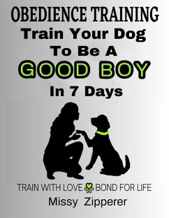 Train Your Dog To Be A Good Boy In 7 Days (eBook, ePUB) - Zipperer, Missy