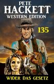 Wider das Gesetz: Pete Hackett Western Edition 135 (eBook, ePUB)