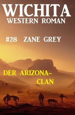 Der Arizona-Clan: Wichita Western Roman 28 (eBook, ePUB) - Grey, Zane