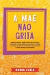 A Mãe não Grita: Manual prático... - Bild 1