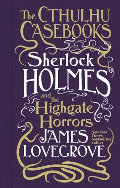 Cthulhu Casebooks - Sherlock Holmes and the Highgate Horrors (eBook, ePUB) - Lovegrove, James