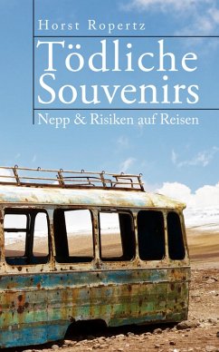 Tödliche Souvenirs. Nepp & Risiken auf Reisen (eBook, ePUB) - Ropertz, Horst