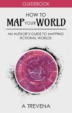 How to Map Your World: An Author's Guide to Mapping Fictional Worlds (Author Guides, #6) (eBook, ePUB)