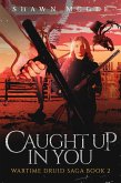 Caught up in You (Wartime Druid Saga, #2) (eBook, ePUB) Caught up in You (Wartime Druid Saga, #2) (eBook, ePUB)
