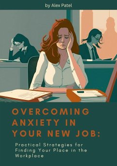 Overcoming anxiety in your new job (eBook, ePUB) - Patel, Alex