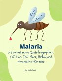 Malaria: A Comprehensive Guide to Symptoms, Self-Care, Diet Plans, Herbal and Homeopathic Remedies (Homeopathy, #1) (eBook, ePUB)