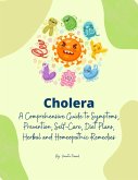 Cholera: A Comprehensive Guide to Symptoms, Prevention, Self-Care, Diet Plans, Herbal and Homeopathic Remedies (Homeopathy, #2) (eBook, ePUB)
