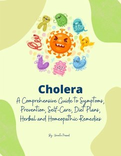 Cholera: A Comprehensive Guide to Symptoms, Prevention, Self-Care, Diet Plans, Herbal and Homeopathic Remedies (Homeopathy, #2) (eBook, ePUB) - Prasad, Vineeta; Prasad, Vineeta