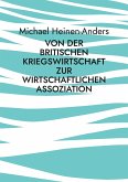 Von der britischen Kriegswirtschaft zur wirtschaftlichen Assoziation (eBook, ePUB) Von der britischen Kriegswirtschaft zur wirtschaftlichen Assoziation (eBook, ePUB)