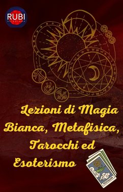 Lezioni di Magia Bianca, Metafisica, Tarocchi ed Esoterismo (eBook, ePUB) - Astrólogas, Rubi
