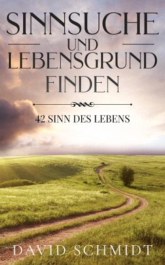 Sinnsuche Und Lebensgrund Finden: 42 Sinn Des Lebens (eBook, ePUB) - Schmidt, David
