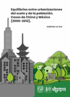 Equilibrios entre urbanizaciones del suelo y de la población. Casos de China y México (2000-2012) (eBook, ePUB) - Liu Sun, Xuedong