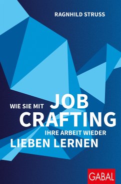 Wie Sie mit Job Crafting Ihre Arbeit wieder lieben lernen (eBook, PDF) - Struss, Ragnhild