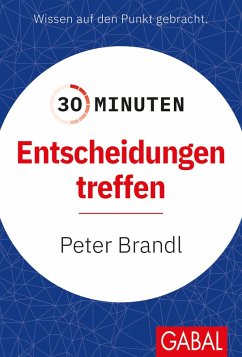 30 Minuten Entscheidungen treffen (eBook, PDF) - Brandl, Peter