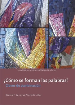 ¿Cómo se forman las palabras? Claves de combinación (eBook, ePUB) - Zacarías Ponce de León, Ramón Felipe