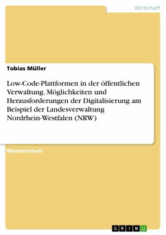 Low-Code-Plattformen in der öffentlichen Verwaltung. Möglichkeiten und Herausforderungen der Digitalisierung am Beispiel der Landesverwaltung Nordrhein-Westfalen (NRW) (eBook, PDF)