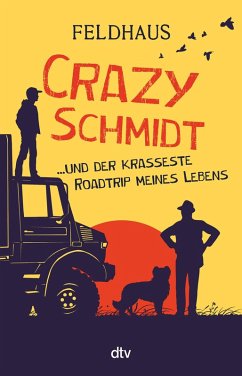 Crazy Schmidt ... und der krasseste Roadtrip meines Lebens (eBook, ePUB) - Feldhaus, Hans-Jürgen