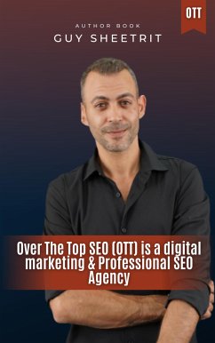 Over The Top SEO (OTT) is a digital marketing & Professional SEO Agency (eBook, ePUB) - Sheetrit, Guy