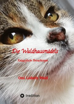 Die Waldhausmädels ,Tagebuchnotizen von Katze Lisbeth aus dem Leben mit ihrer Dosenöffnerin - Wald, Omi Lisbeth