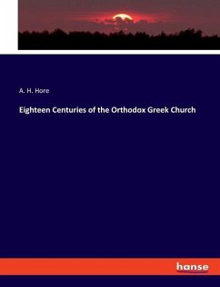 Eighteen Centuries of the Orthodox Greek Church - Hore, A. H.