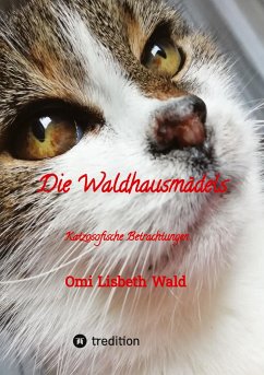 Die Waldhausmädels ,Tagebuchnotizen von Katze Lisbeth aus dem Leben mit ihrer Dosenöffnerin - Wald, Omi Lisbeth