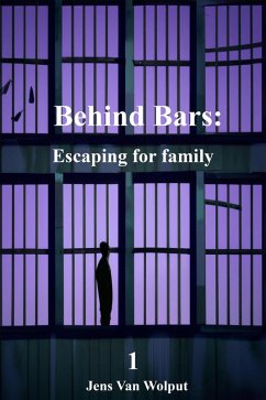 Escaping for family (Behind Bars, #1) (eBook, ePUB) - Wolput, Jens van