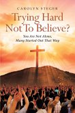 Trying Hard Not To Believe? (eBook, ePUB)