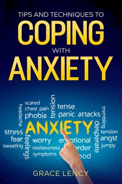 Tips And Techniques To Coping With Anxiety : Make Negative Thoughts Work for You, Instead of Against You : Getting Over Depression, Anger , Stress : And Focus on the Present : Stop Overthinking (eBook, ePUB) - Lency, Grace