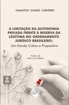 A LIMITAÇÃO DA AUTONOMIA PRIVADA FRENTE À RESERVA DA LEGÍTIMA NO ORDENAMENTO JURÍDICO BRASILEIRO (eBook, ePUB) - Carneiro, Hamilton Gomes