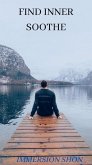Find Inner Soothe (Self Help) (eBook, ePUB) Find Inner Soothe (Self Help) (eBook, ePUB)