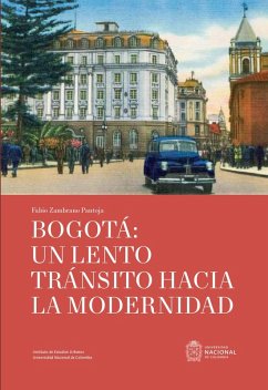 Bogotá: un lento tránsito hacia la modernidad (eBook, ePUB) - Zambrano Pantoja, Fabio Roberto