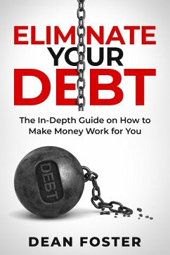 Eliminate Your Debt An In Depth Guide (eBook, ePUB) - Foster, Dean